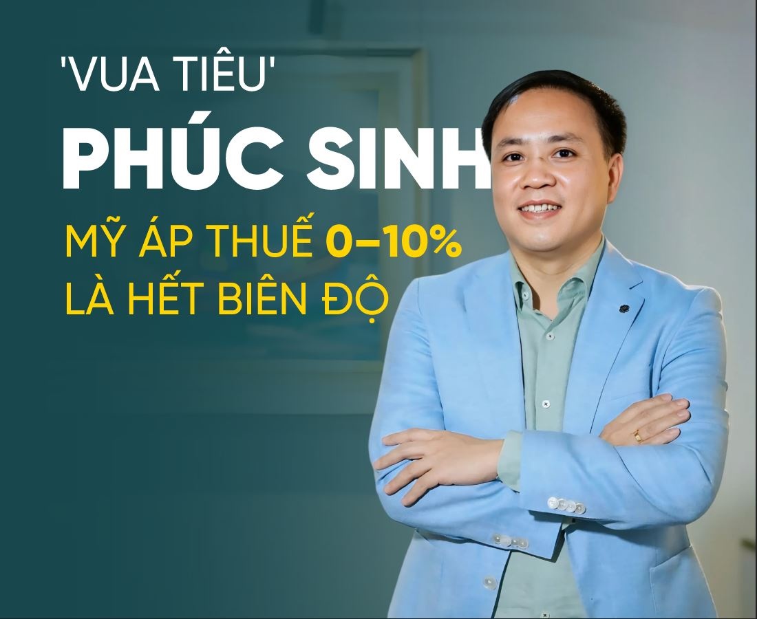 'Vua tiêu' Phúc Sinh: Mỹ áp thuế 0–10% là hết biên độ rồi