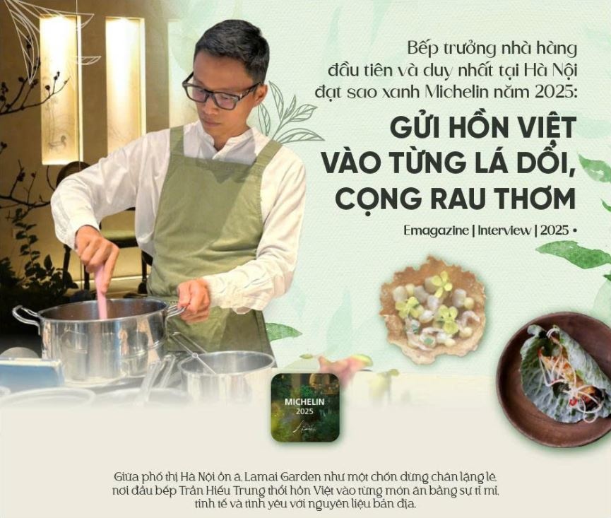 Bếp trưởng nhà hàng đầu tiên và duy nhất tại Hà Nội đạt sao xanh Michelin năm 2025: Gửi hồn Việt vào từng lá dổi, cọng rau thơm