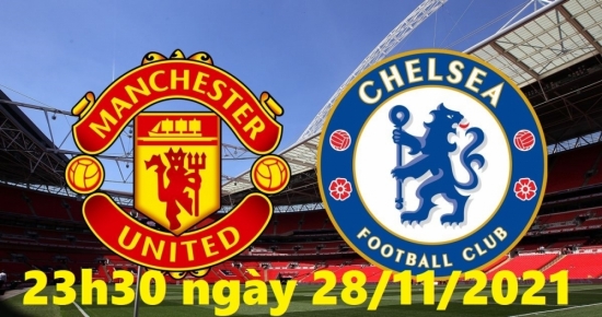 Bóng đá Ngoại hạng Anh: Chelsea vs MU (23h30 ngày 28/11/2021)