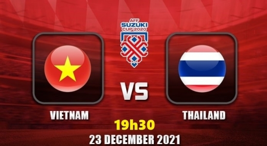 Bóng đá AFF Cup: Xem Việt Nam vs Thái Lan (19h30 ngày 23/12/2021)