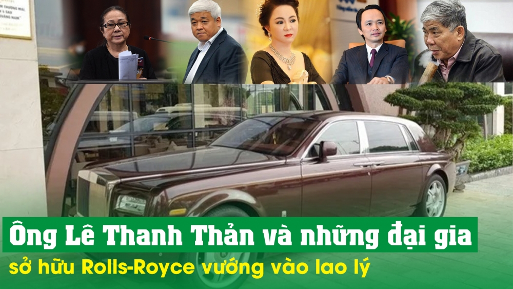 Bị truy tố vì lừa dối khách hàng, ông Lê Thanh Thản vào nhóm doanh nhân sở hữu Rolls Royce vướng vòng lao lý