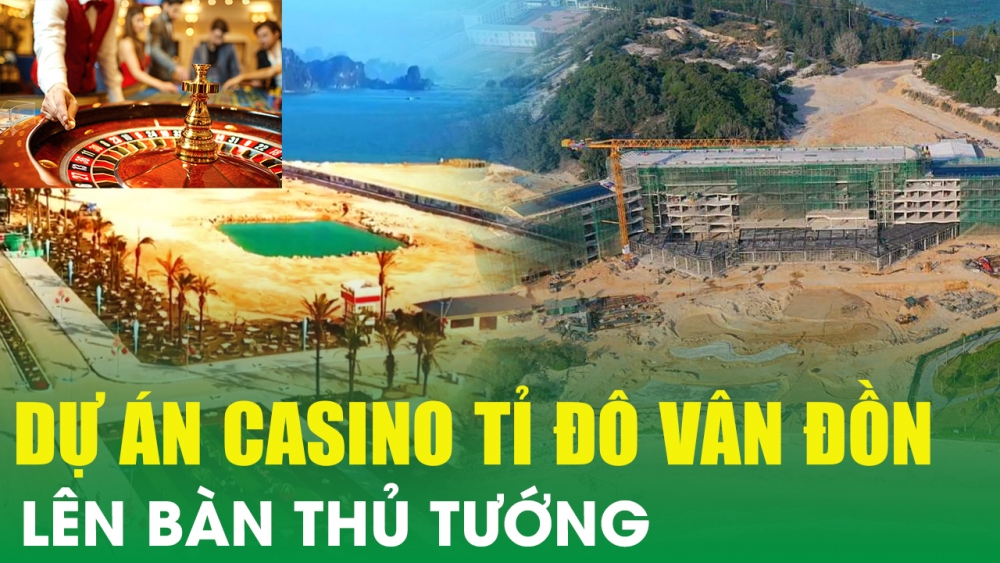 Dự án Casino tỉ đô Vân Đồn cho người Việt vào chơi lên bàn Thủ tướng