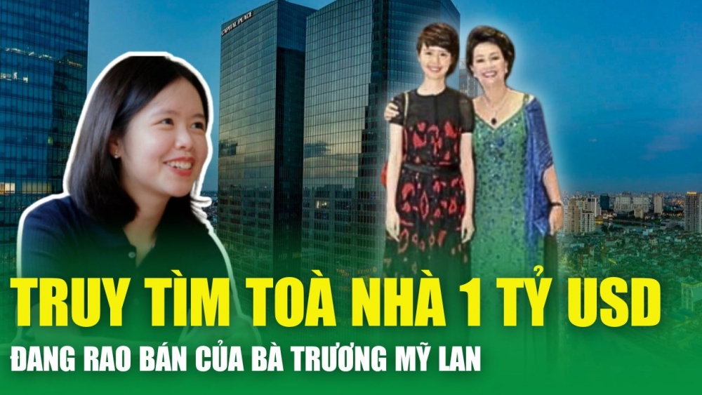 Con gái Trương Mỹ Lan rao bán tòa nhà 1 tỷ USD ở Hà Nội để khắc phục hậu quả