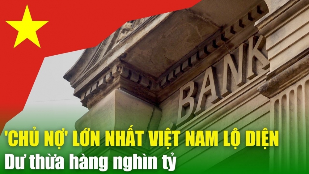 Tin Tài chính – Ngân hàng 18/3/2024: 'Chủ nợ' lớn nhất của Việt Nam lộ diện