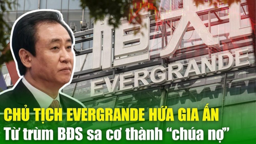 Chủ tịch Evergrande Hứa Gia Ấn: Từ TRÙM bất động sản sa cơ thành “chúa nợ” Trung Quốc