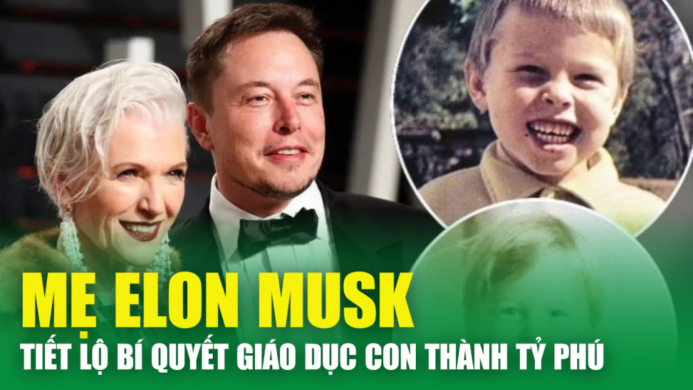 Mẹ Elon Musk : Bật mí bí quyết không có tiền vẫn dạy con thành tỷ phú