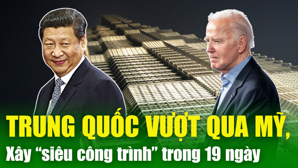 TIÊU ĐIỂM THẾ GIỚI 1/4: Láng giềng Việt Nam vượt Mỹ để vươn lên số 1; Trung Quốc xây "Siêu Công Trình" 57 tầng trong 19 ngày
