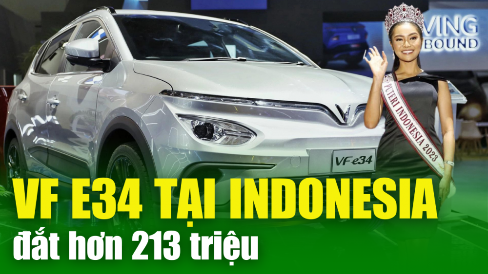 XA LỘ THÔNG TIN 4/4: Vì sao Vinfast bán xe điện VF e34 tại Việt Nam đắt hơn Indonesia tới 213 triệu?