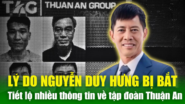 NÓNG TIN CHIỀU 21/4: Lý do Nguyễn Duy Hưng bị bắt - Lộ thêm nhiều thông tin về Tập đoàn Thuận An